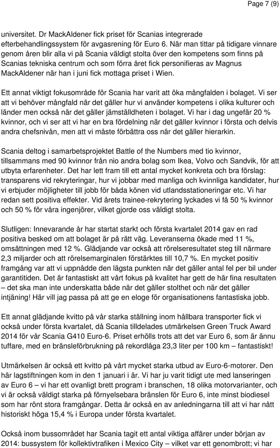 MackAldener när han i juni fick mottaga priset i Wien. Ett annat viktigt fokusområde för Scania har varit att öka mångfalden i bolaget.