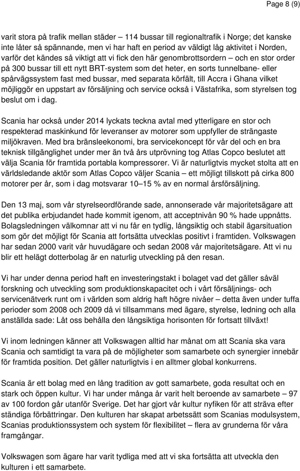 körfält, till Accra i Ghana vilket möjliggör en uppstart av försäljning och service också i Västafrika, som styrelsen tog beslut om i dag.