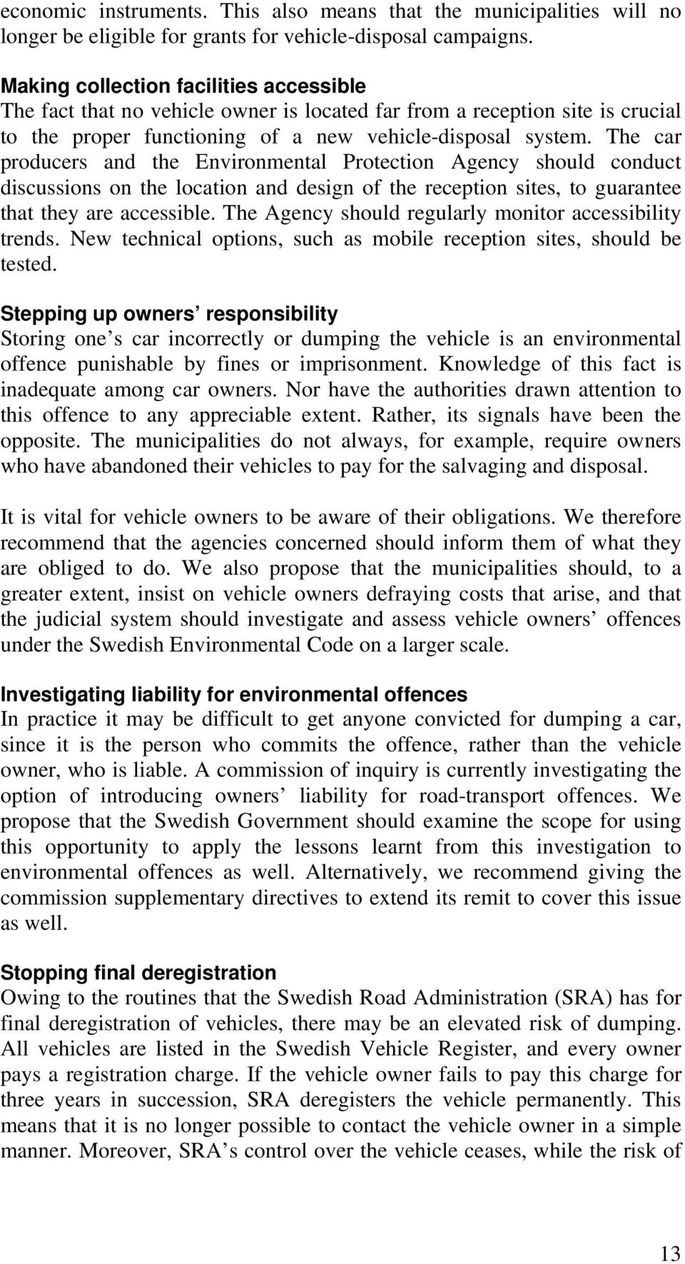 The car producers and the Environmental Protection Agency should conduct discussions on the location and design of the reception sites, to guarantee that they are accessible.