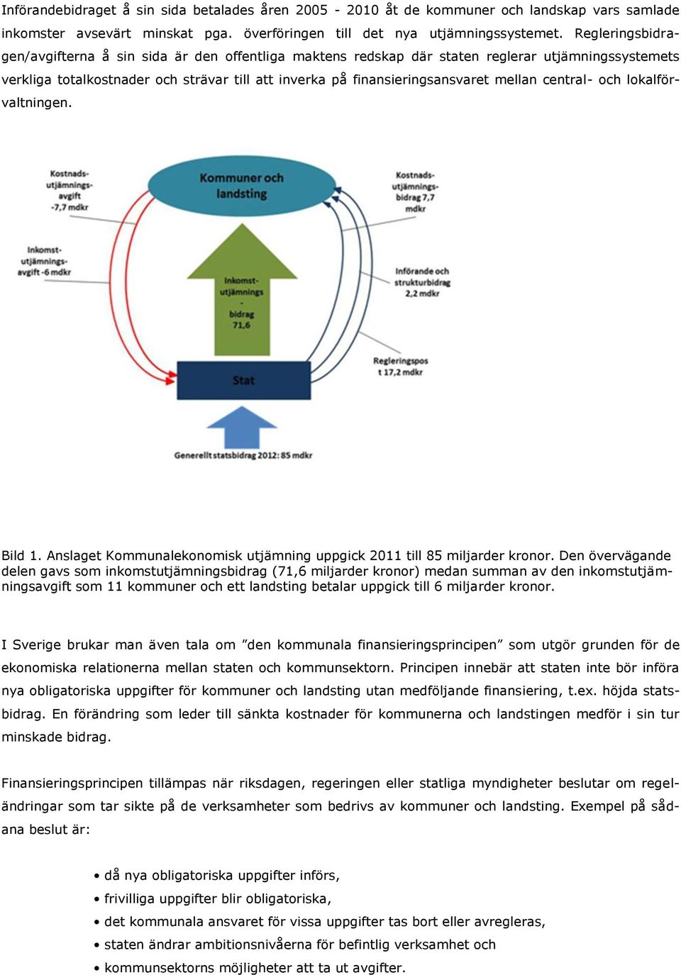 central- och lokalförvaltningen. Bild 1. Anslaget Kommunalekonomisk utjämning uppgick 2011 till 85 miljarder kronor.