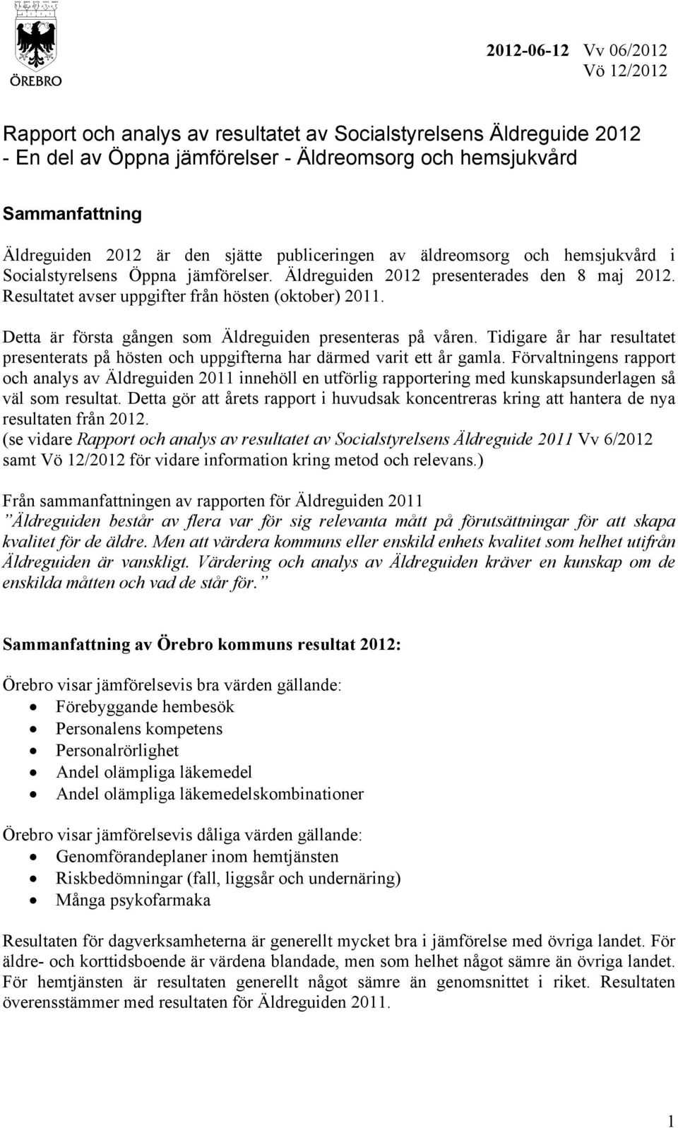 Detta är första gången som Äldreguiden presenteras på våren. Tidigare år har resultatet presenterats på hösten och uppgifterna har därmed varit ett år gamla.