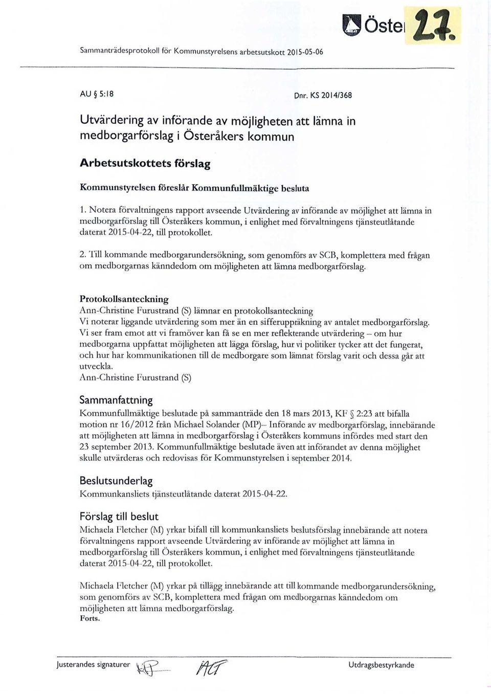 Notera förvaltningens rapport avseende Utvärdering av införande av möjlighet att lämna in medborgarförslag till Österåkers kommun, i enlighet med förvaltningens tjänsteudåtande daterat 2015-04-22,