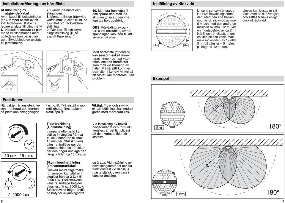 8. Montera linsen (räckvidd valfritt max. 5 eller 12 m, se avsnittet om räckviddsinställning. 9. Gör tids- och skymningsinställning (se avsnitt Funktioner.) 10.