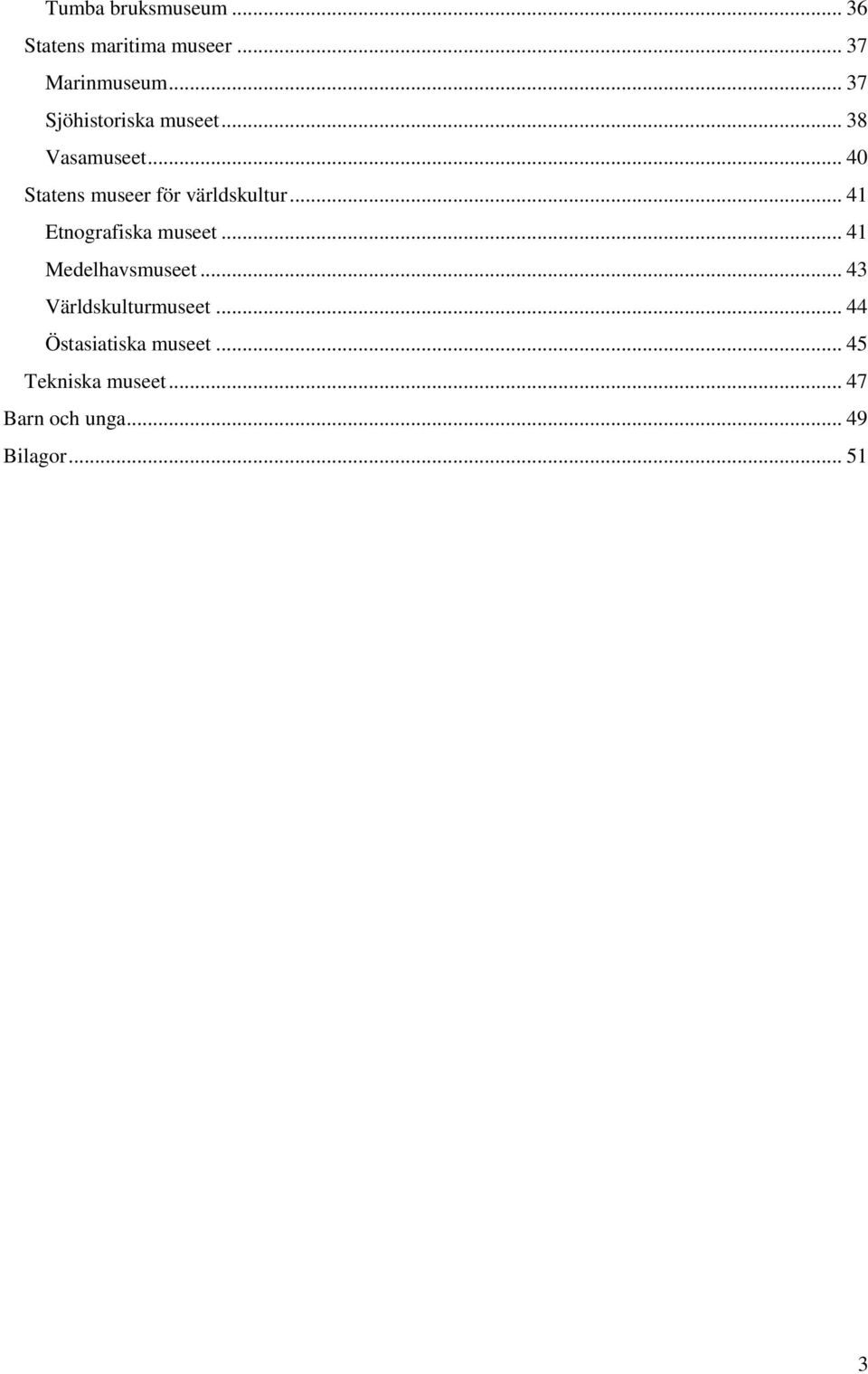 .. 4 Statens museer för världskultur... 41 Etnografiska museet.