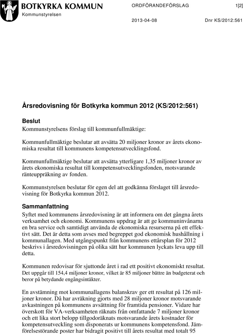 Kommunfullmäktige beslutar att avsätta ytterligare 1,35 miljoner kronor av årets ekonomiska resultat till kompetensutvecklingsfonden, motsvarande ränteuppräkning av fonden.