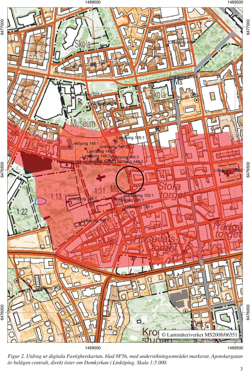 Linköping 158:1 Linköping 148:1 Linköping 353:1 6476000 6476000 6477000 6477000 Lantmäteriverket MS2008/06551 1489000 1489500 Figur 2.