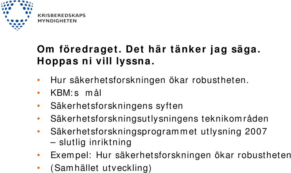 KBM:s mål Säkerhetsforskningens syften Säkerhetsforskningsutlysningens