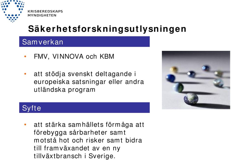 Syfte att stärka samhällets förmåga att förebygga sårbarheter samt motstå