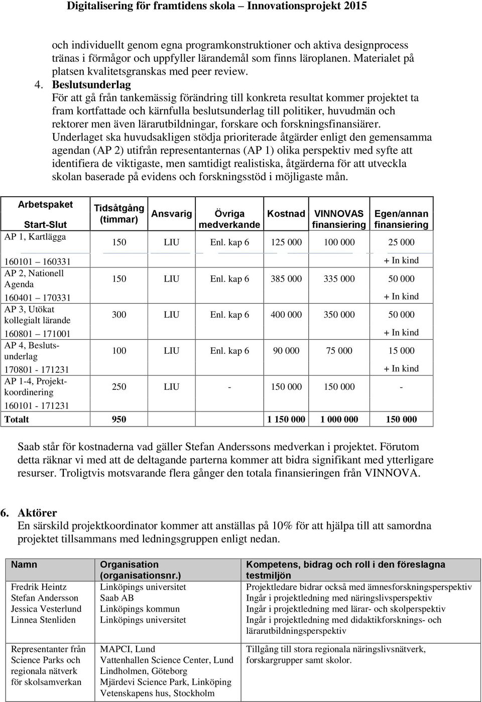 lärarutbildningar, forskare och forskningsfinansiärer.