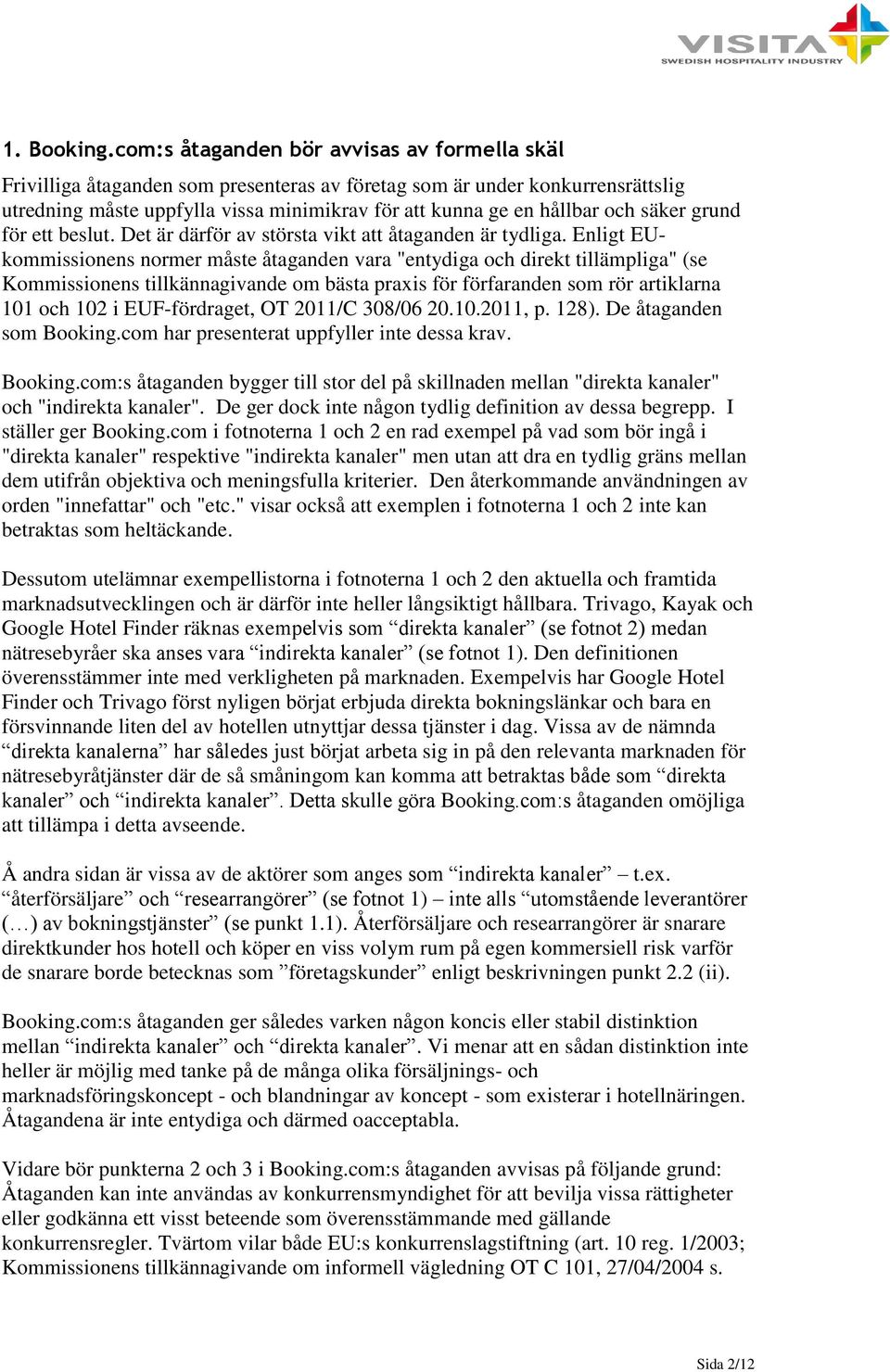 säker grund för ett beslut. Det är därför av största vikt att åtaganden är tydliga.