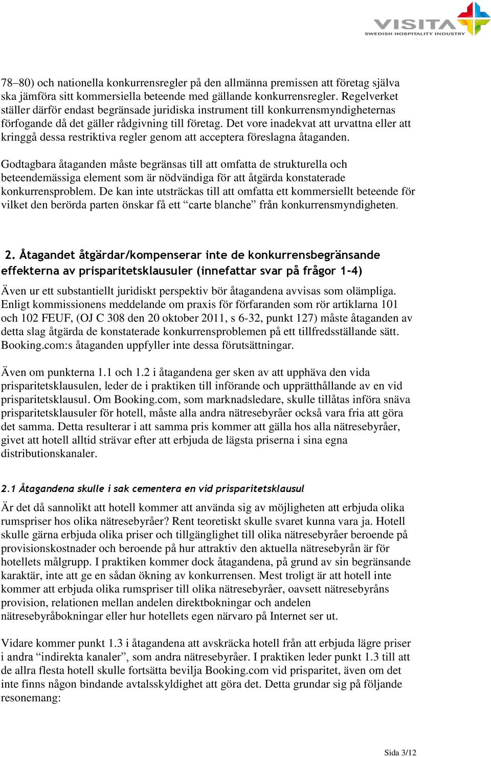 Det vore inadekvat att urvattna eller att kringgå dessa restriktiva regler genom att acceptera föreslagna åtaganden.