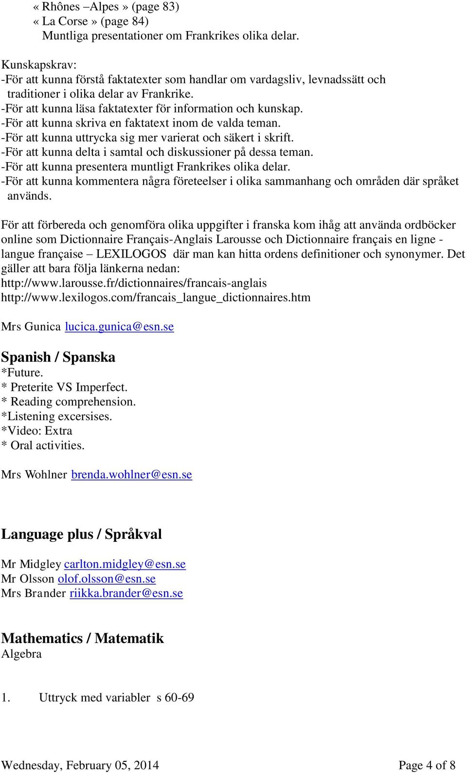 -För att kunna skriva en faktatext inom de valda teman. -För att kunna uttrycka sig mer varierat och säkert i skrift. -För att kunna delta i samtal och diskussioner på dessa teman.
