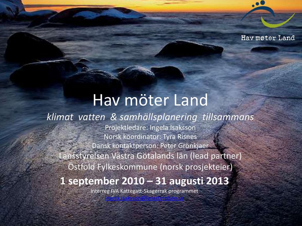 Västra Götalands län (lead partner) Östfold Fylkeskommune (norsk prosjekteier) 1 september