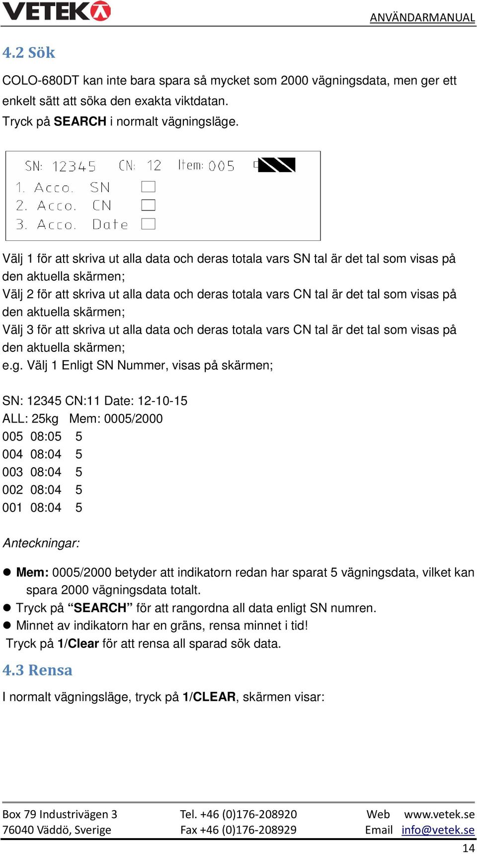 den aktuella skärmen; Välj 3 för att skriva ut alla data och deras totala vars CN tal är det tal som visas på den aktuella skärmen; e.g.