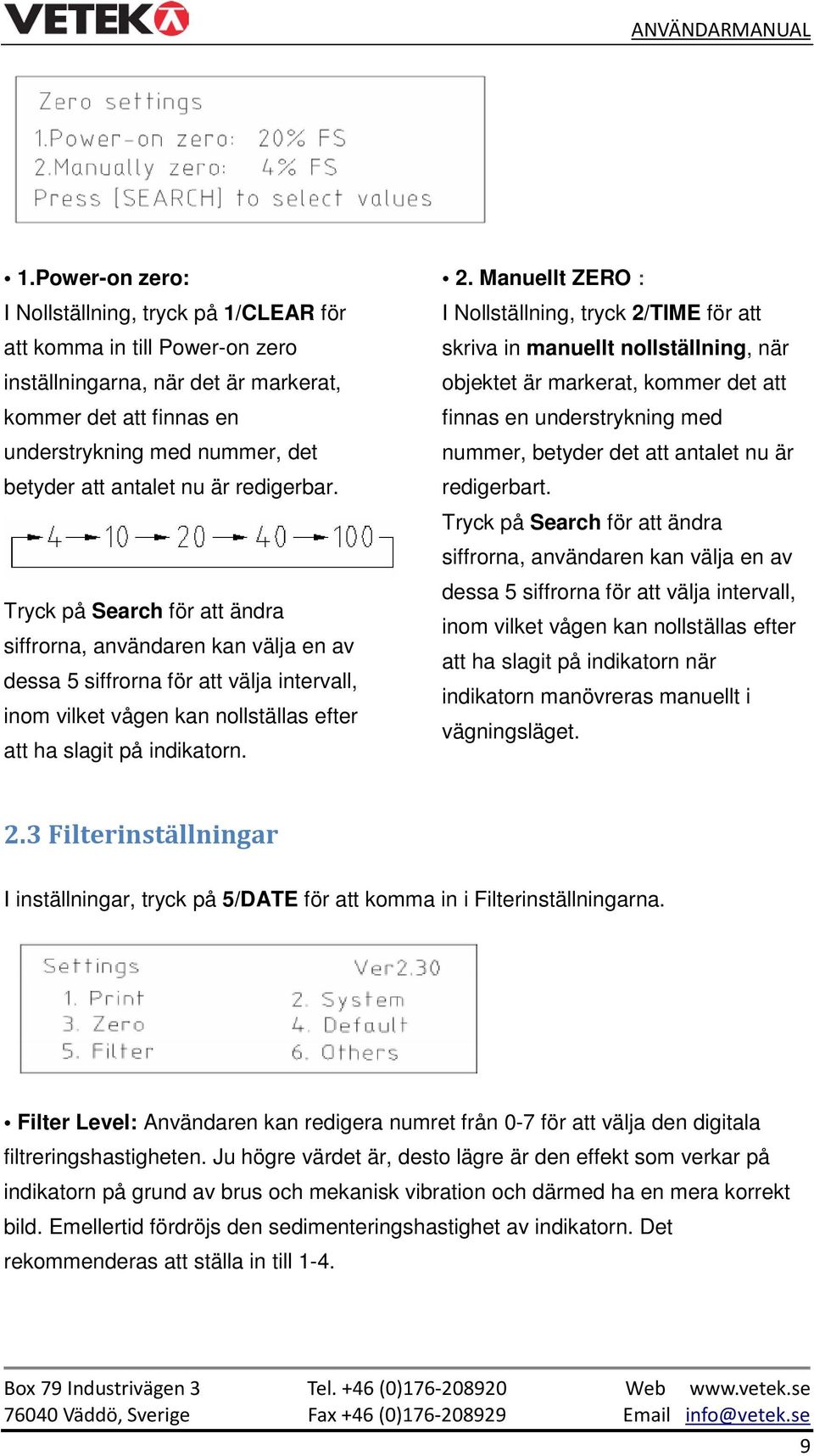 Tryck på Search för att ändra siffrorna, användaren kan välja en av dessa 5 siffrorna för att välja intervall, inom vilket vågen kan nollställas efter att ha slagit på indikatorn. 2.