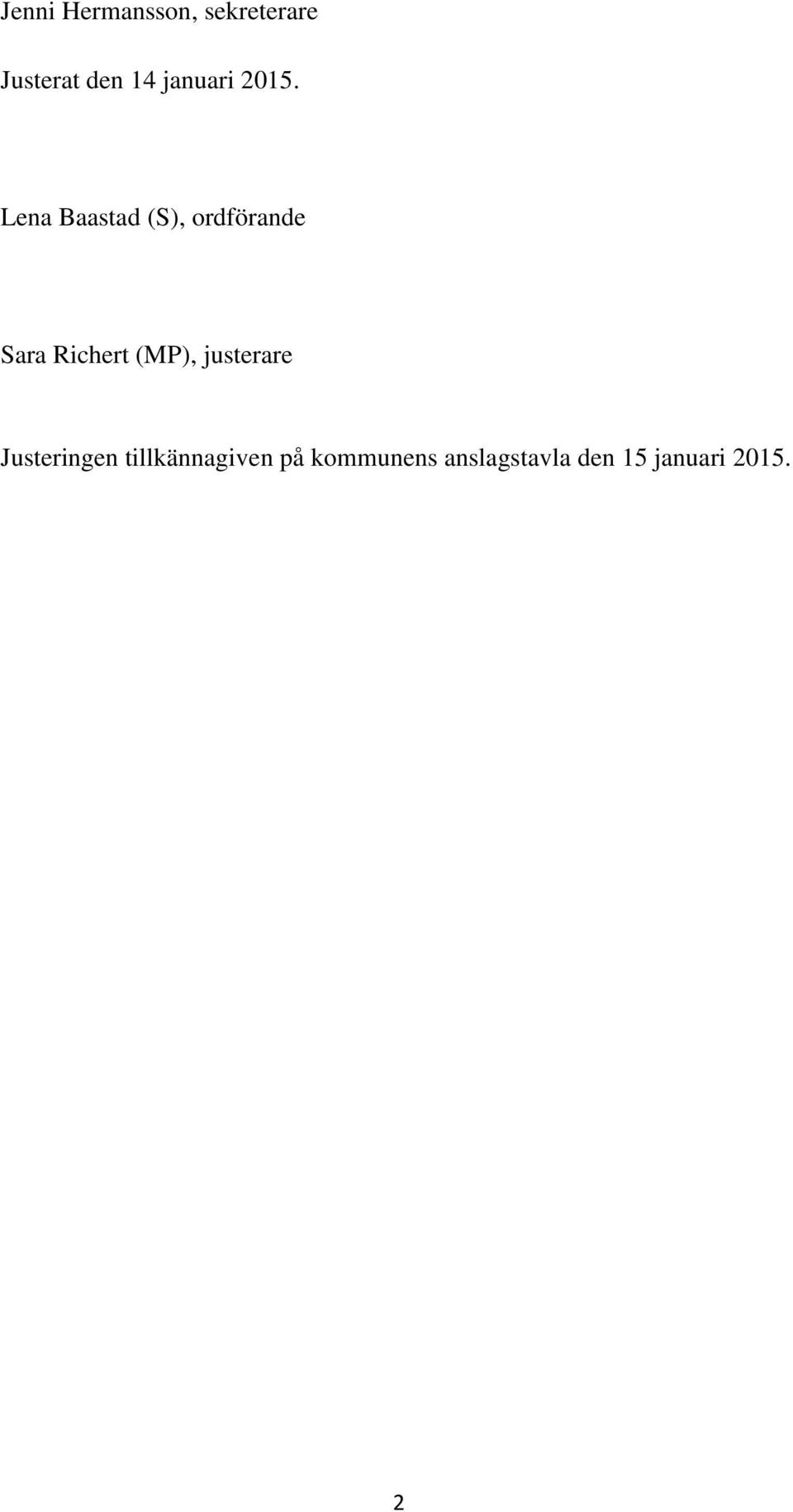 Lena Baastad (S), ordförande Sara Richert (MP),