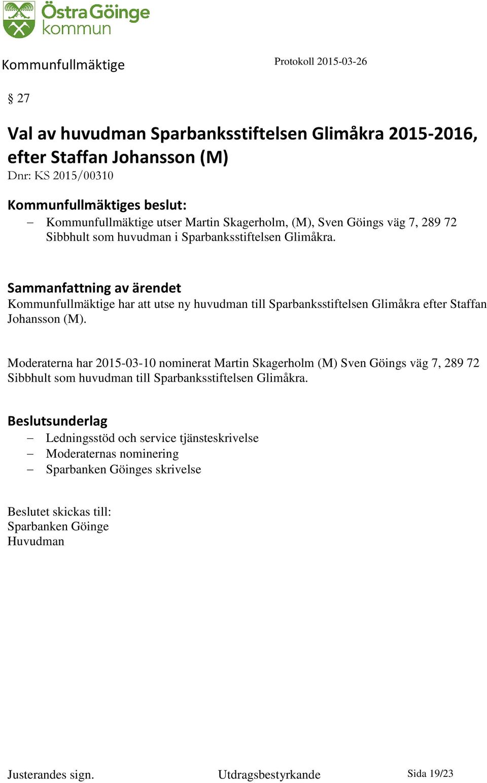 Kommunfullmäktige har att utse ny huvudman till Sparbanksstiftelsen Glimåkra efter Staffan Johansson (M).