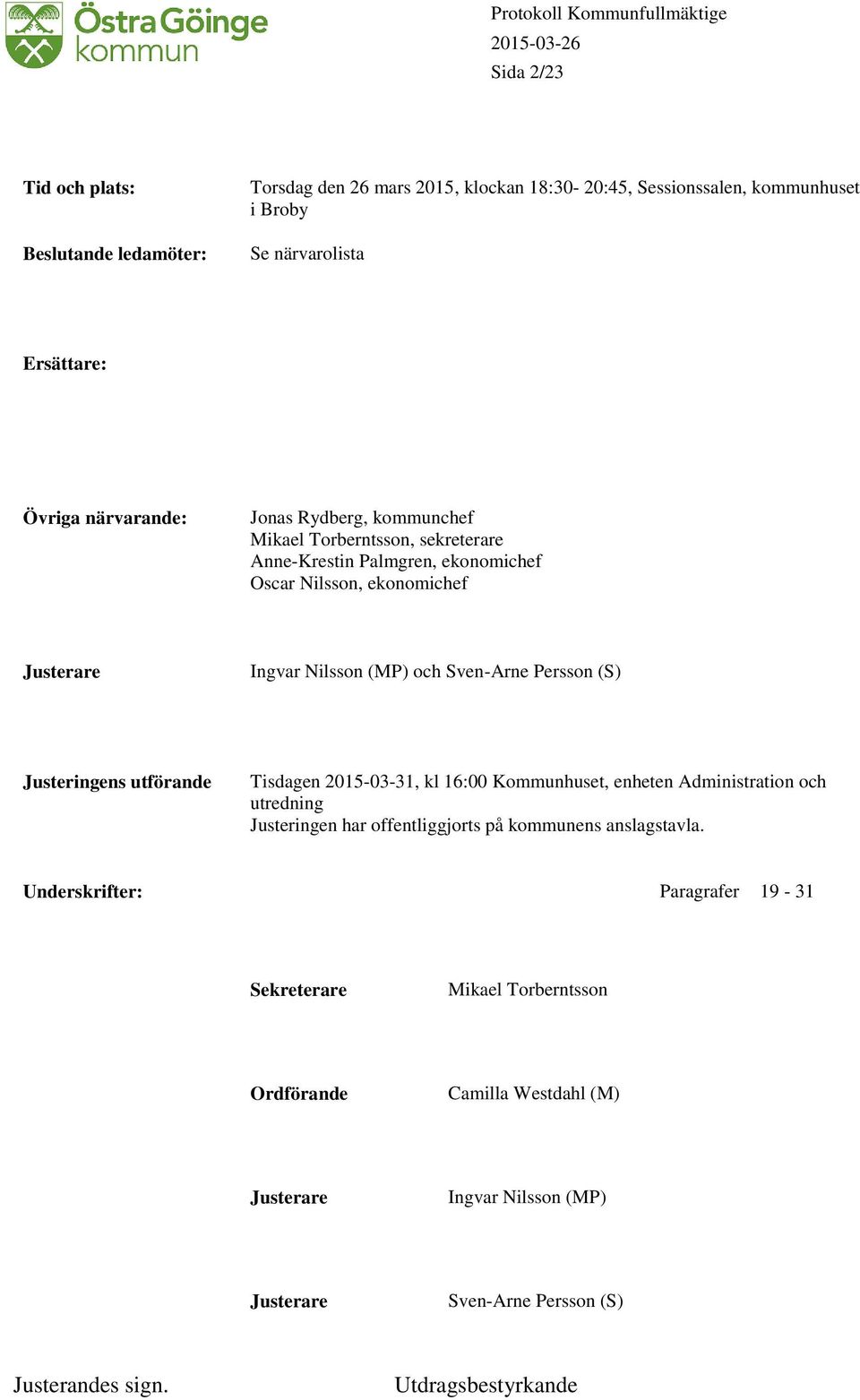 Sven-Arne Persson (S) Justeringens utförande Tisdagen 2015-03-31, kl 16:00 Kommunhuset, enheten Administration och utredning Justeringen har offentliggjorts på kommunens anslagstavla.