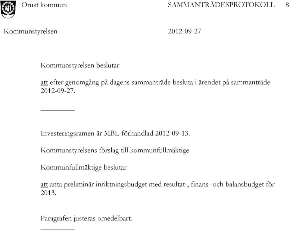 Kommunstyrelsens förslag till kommunfullmäktige Kommunfullmäktige beslutar att anta