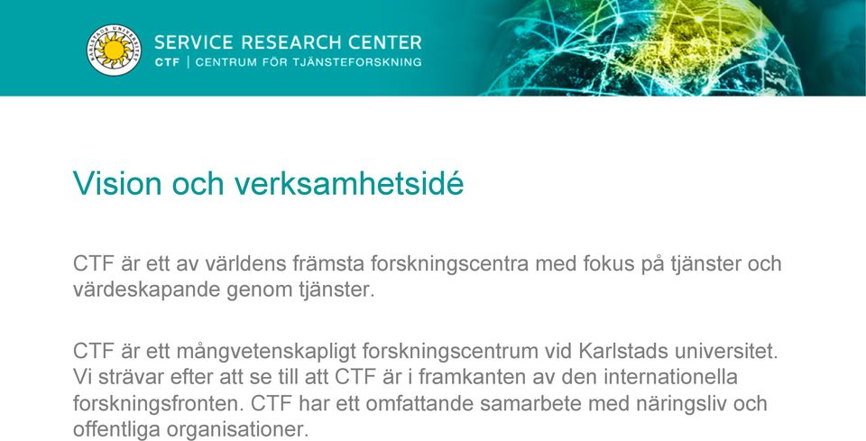 CTF är ett mångvetenskapligt forskningscentrum vid Karlstads universitet.