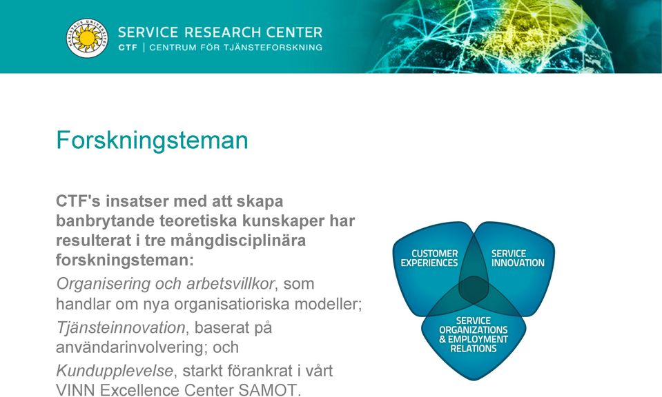 som handlar om nya organisatioriska modeller; Tjänsteinnovation, baserat på