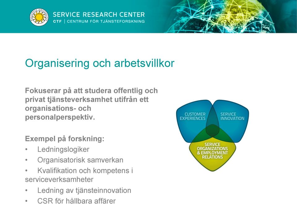 Exempel på forskning: Ledningslogiker Organisatorisk samverkan Kvalifikation