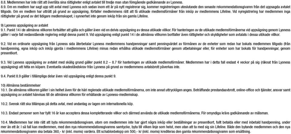 Om en medlem har utträtt på grund av uppsägning, förfaller medlemmens rätt att få utökade medlemsförmåner från inköp av medlemmens Lifeline.