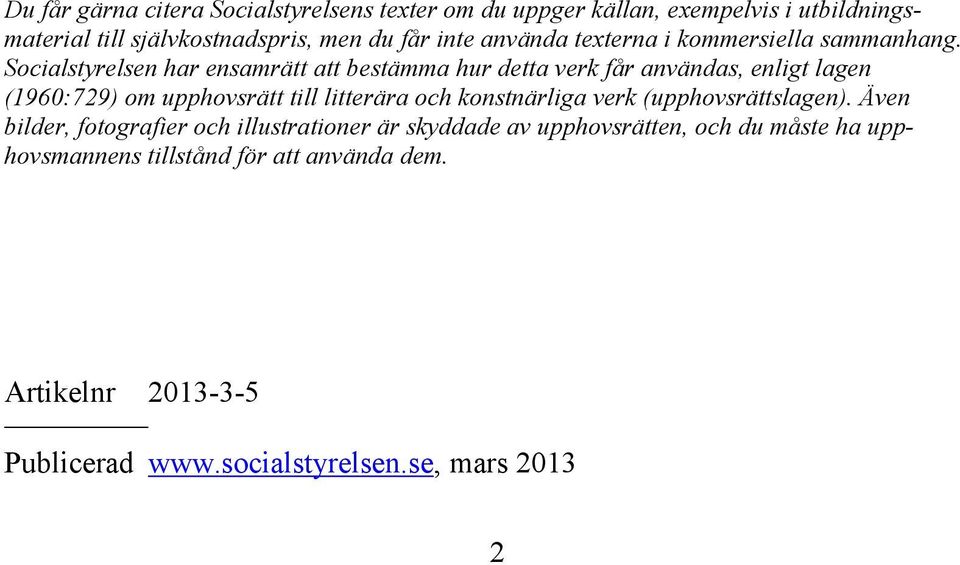 Socialstyrelsen har ensamrätt att bestämma hur detta verk får användas, enligt lagen (1960:729) om upphovsrätt till litterära och