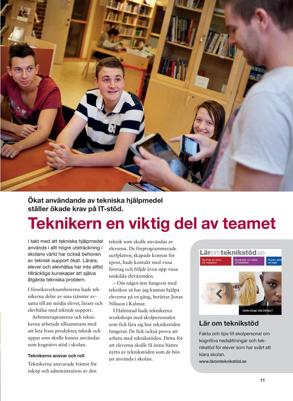 Lärare, elever och elevhälsa har inte alltid tillräckliga kunskaper att själva åtgärda tekniska problem.