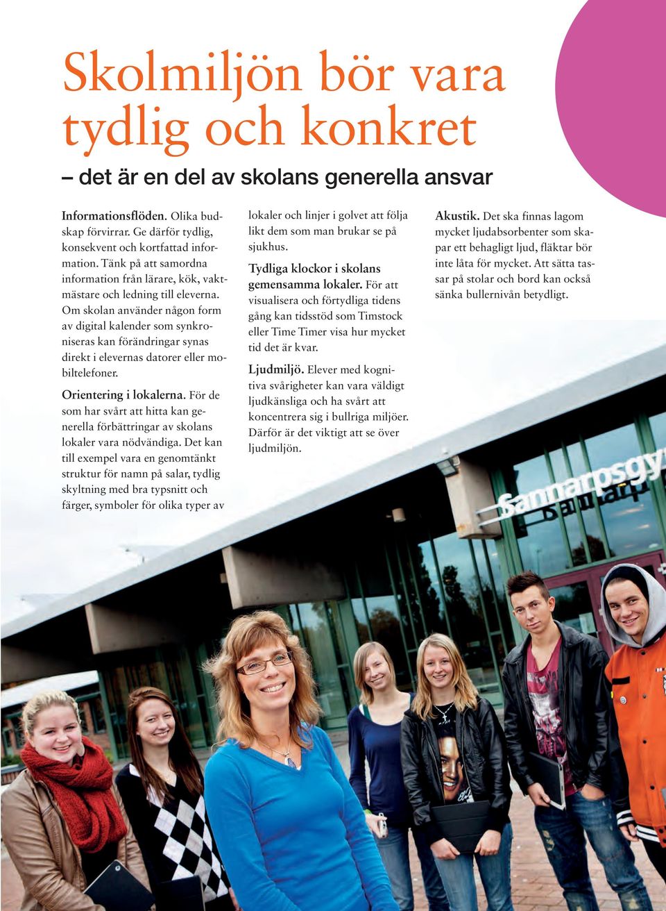 Om skolan använder någon form av digital kalender som synkroniseras kan förändringar synas direkt i elevernas datorer eller mobiltelefoner. Orientering i lokalerna.