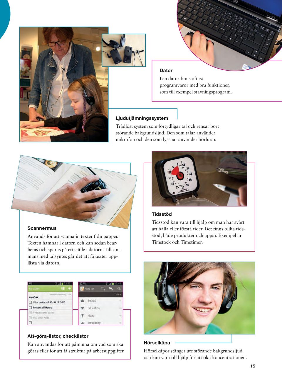Texten hamnar i datorn och kan sedan bearbetas och sparas på ett ställe i datorn. Tillsammans med talsyntes går det att få texter upplästa via datorn.