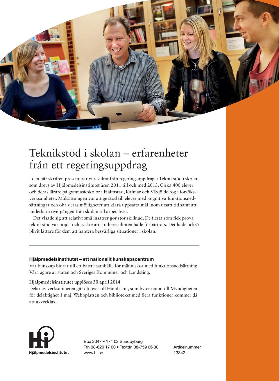 Målsättningen var att ge stöd till elever med kognitiva funktionsnedsättningar och öka deras möjligheter att klara uppsatta mål inom utsatt tid samt att underlätta övergången från skolan till