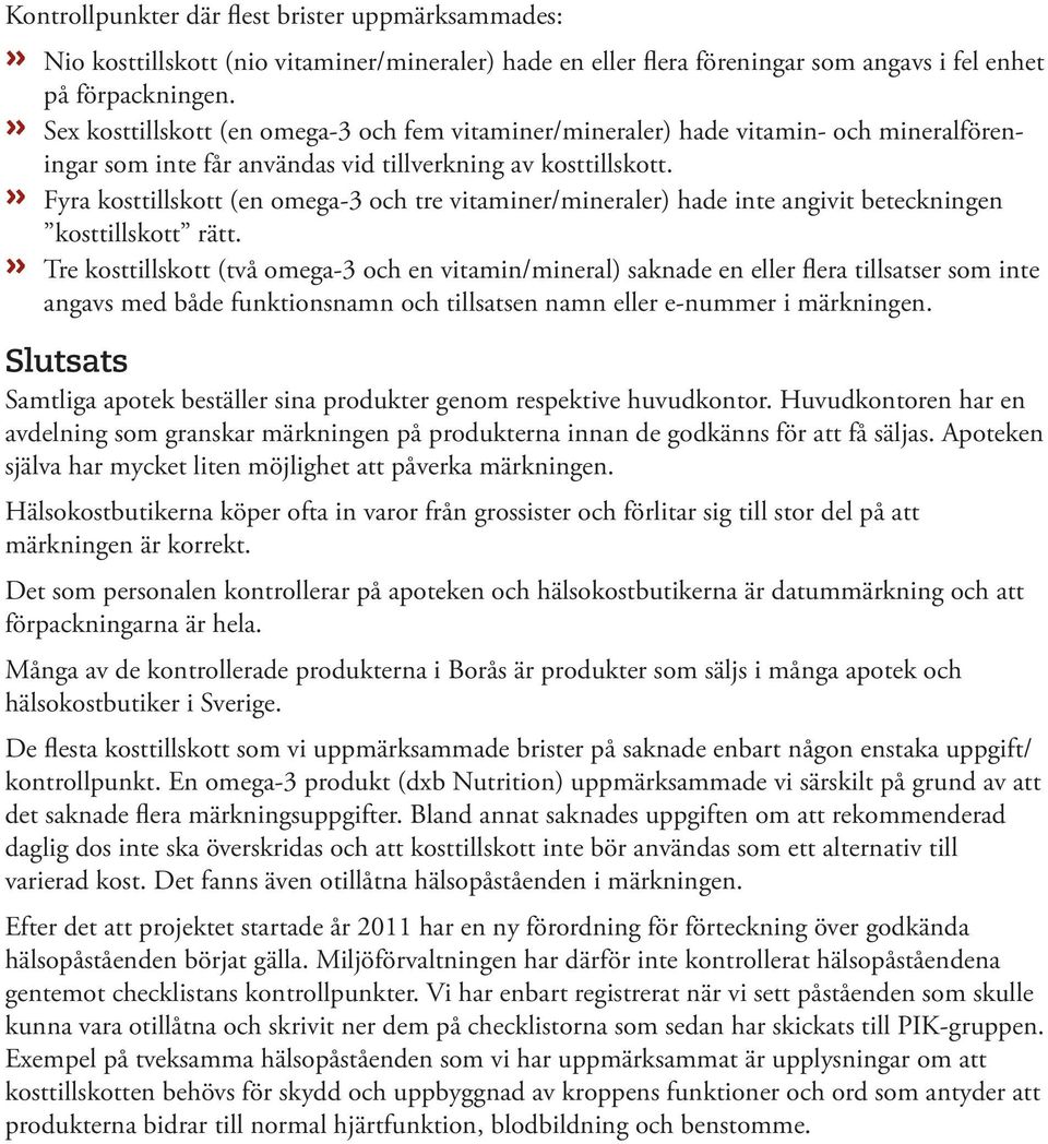 »» Fyra kosttillskott (en omega-3 och tre vitaminer/mineraler) hade inte angivit beteckningen kosttillskott rätt.