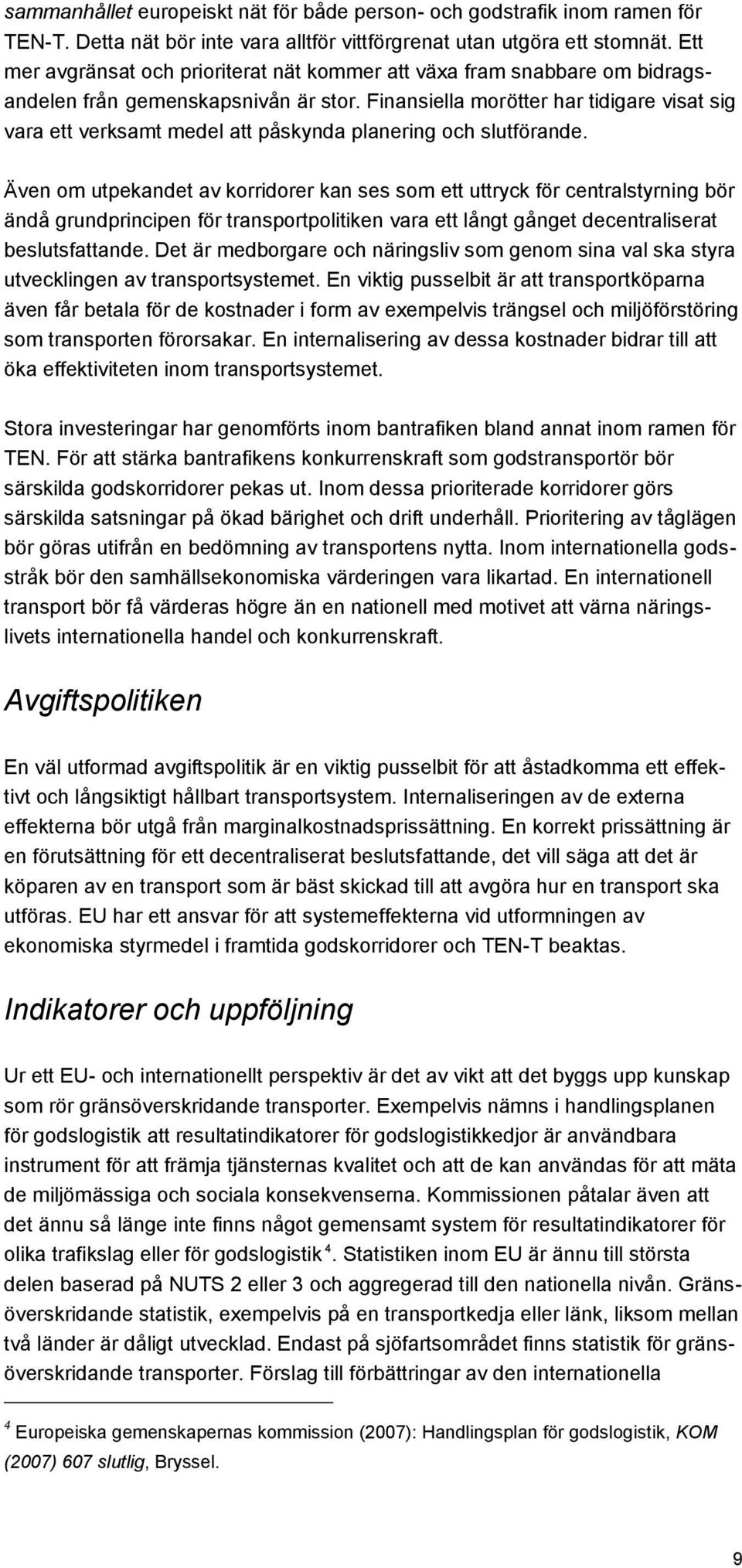 Finansiella morötter har tidigare visat sig vara ett verksamt medel att påskynda planering och slutförande.
