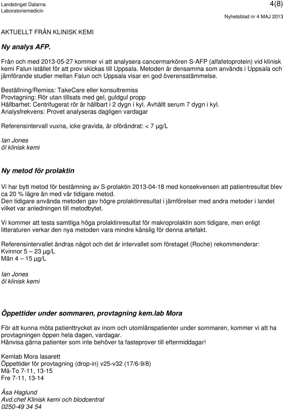 Metoden är densamma som används i Uppsala och jämförande studier mellan Falun och Uppsala visar en god överensstämmelse.