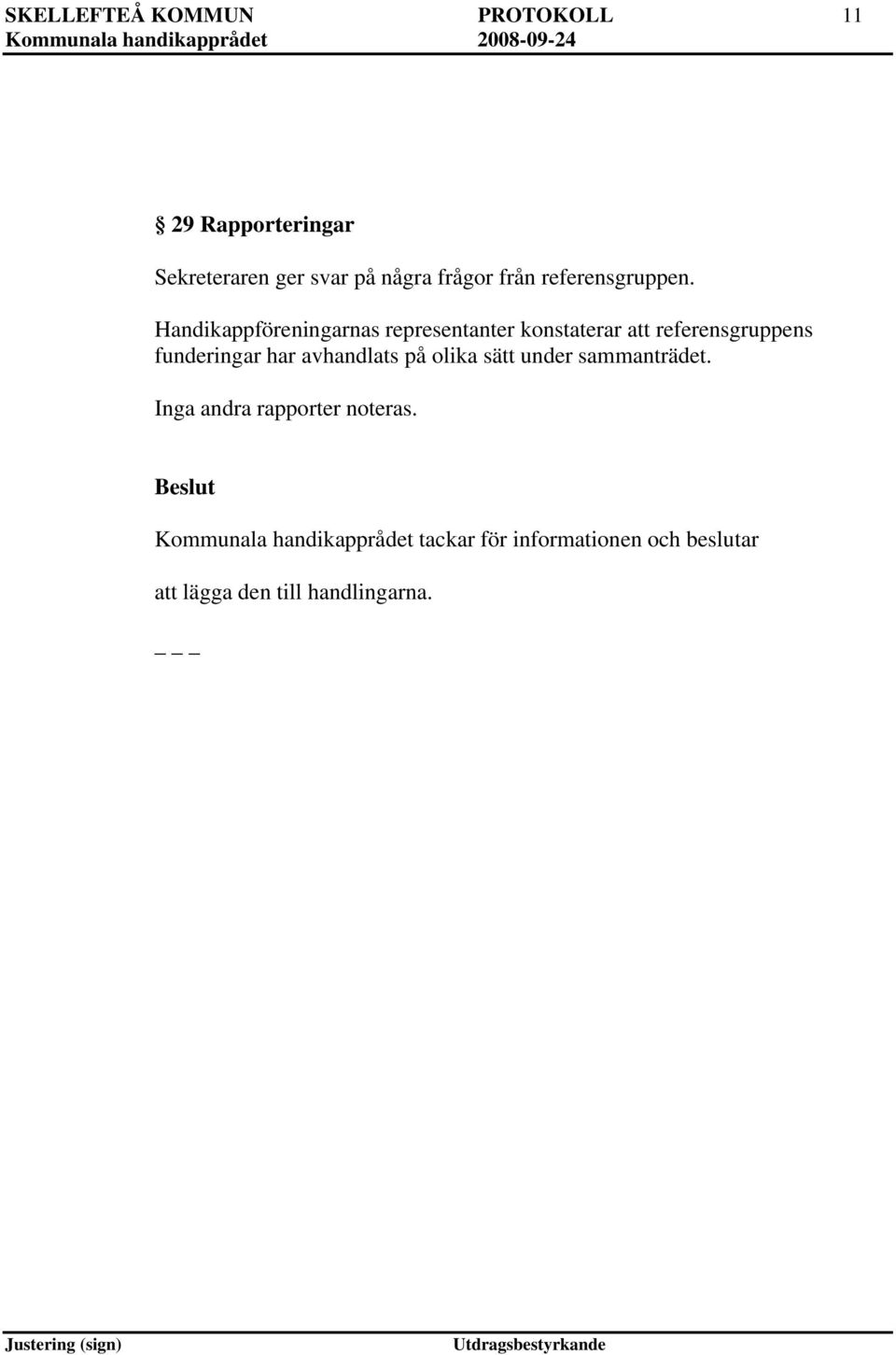 Handikappföreningarnas representanter konstaterar att referensgruppens funderingar har