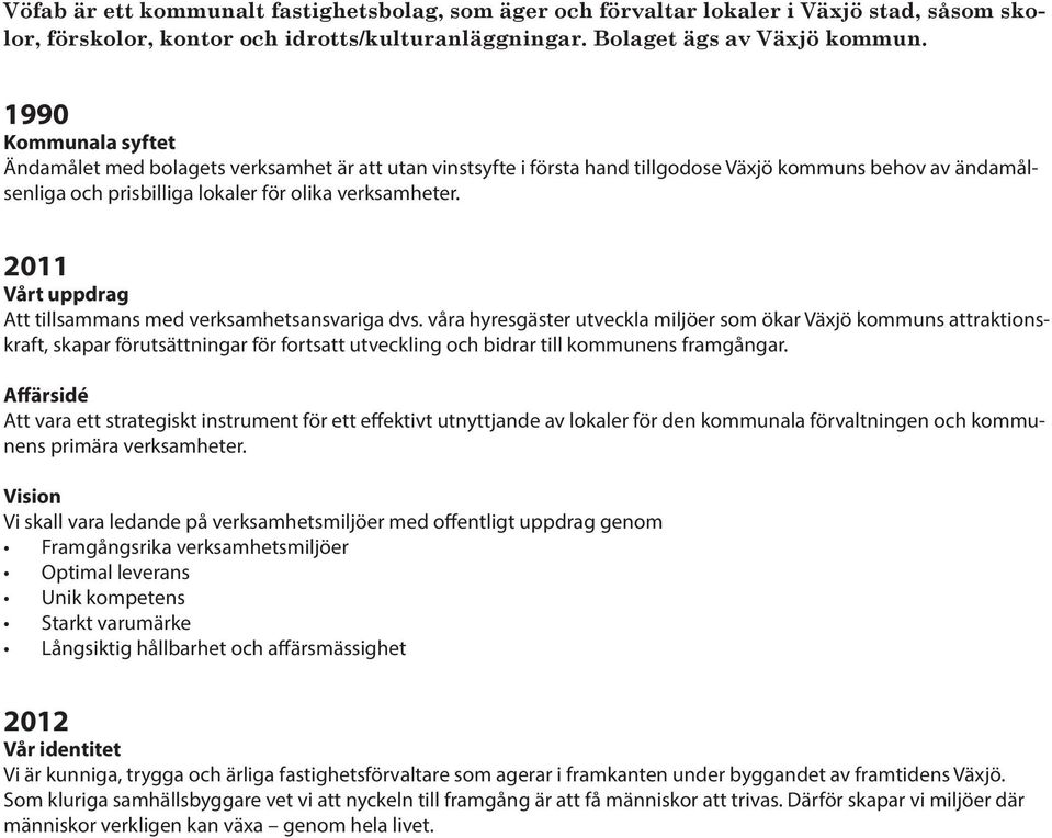 2011 Vårt uppdrag Att tillsammans med verksamhetsansvariga dvs.