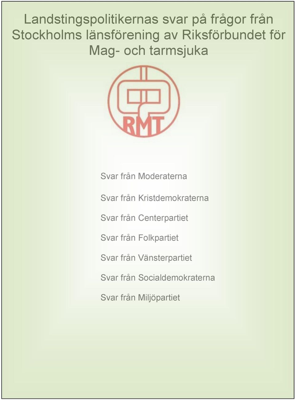 Kristdemokraterna Svar från Centerpartiet Svar från Folkpartiet Svar