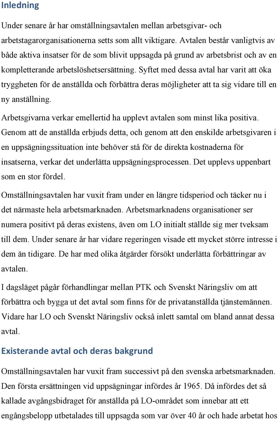 Syftet med dessa avtal har varit att öka tryggheten för de anställda och förbättra deras möjligheter att ta sig vidare till en ny anställning.