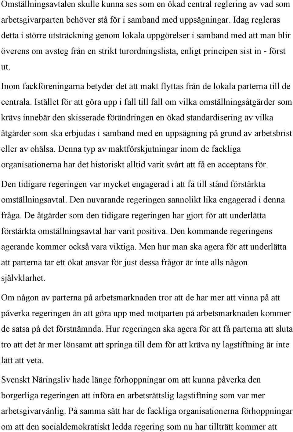 Inom fackföreningarna betyder det att makt flyttas från de lokala parterna till de centrala.