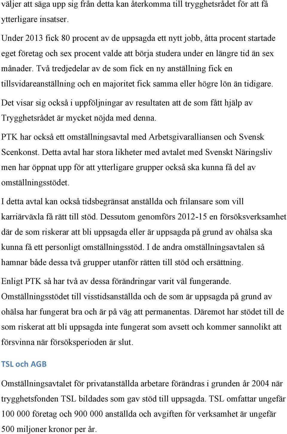 Två tredjedelar av de som fick en ny anställning fick en tillsvidareanställning och en majoritet fick samma eller högre lön än tidigare.