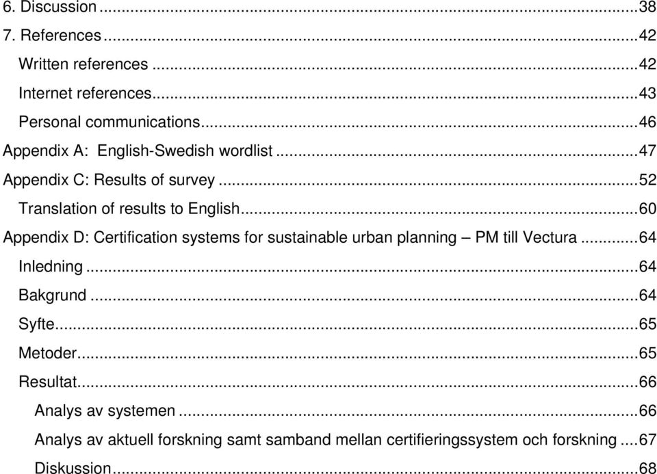 .. 60 Appendix D: Certification systems for sustainable urban planning PM till Vectura... 64 Inledning... 64 Bakgrund... 64 Syfte.
