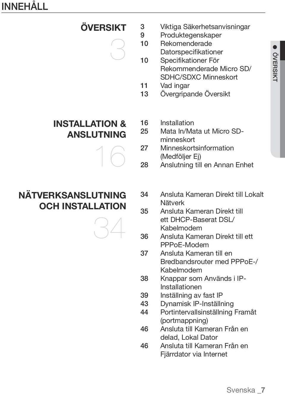 nätverksanslutning och installation 34 34 Ansluta Kameran Direkt till Lokalt Nätverk 35 Ansluta Kameran Direkt till ett DHCP-Baserat DSL/ Kabelmodem 36 Ansluta Kameran Direkt till ett PPPoE-Modem 37