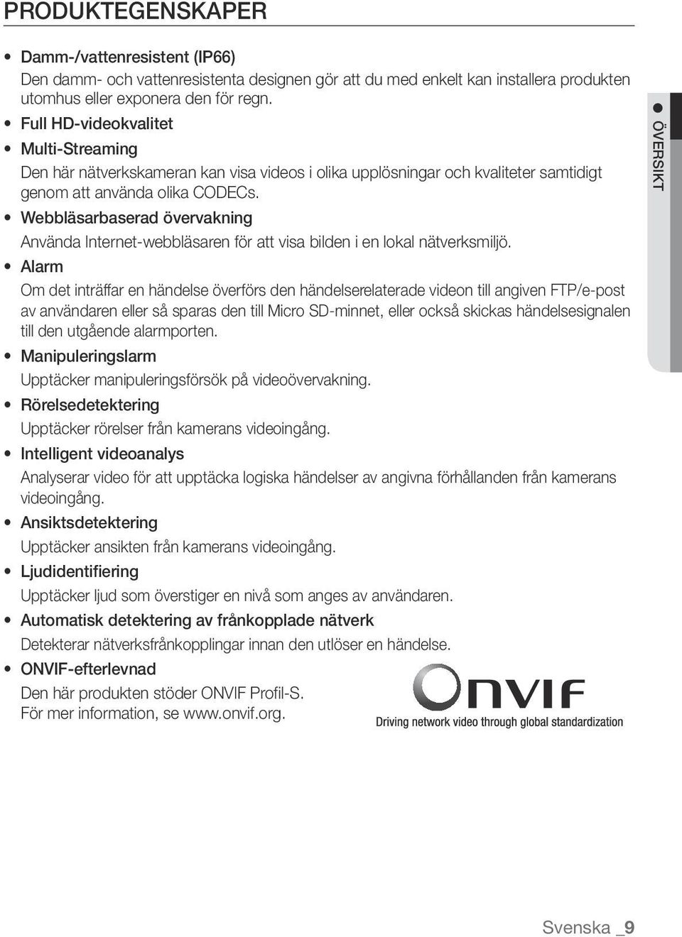 Webbläsarbaserad övervakning Använda Internet-webbläsaren för att visa bilden i en lokal nätverksmiljö.
