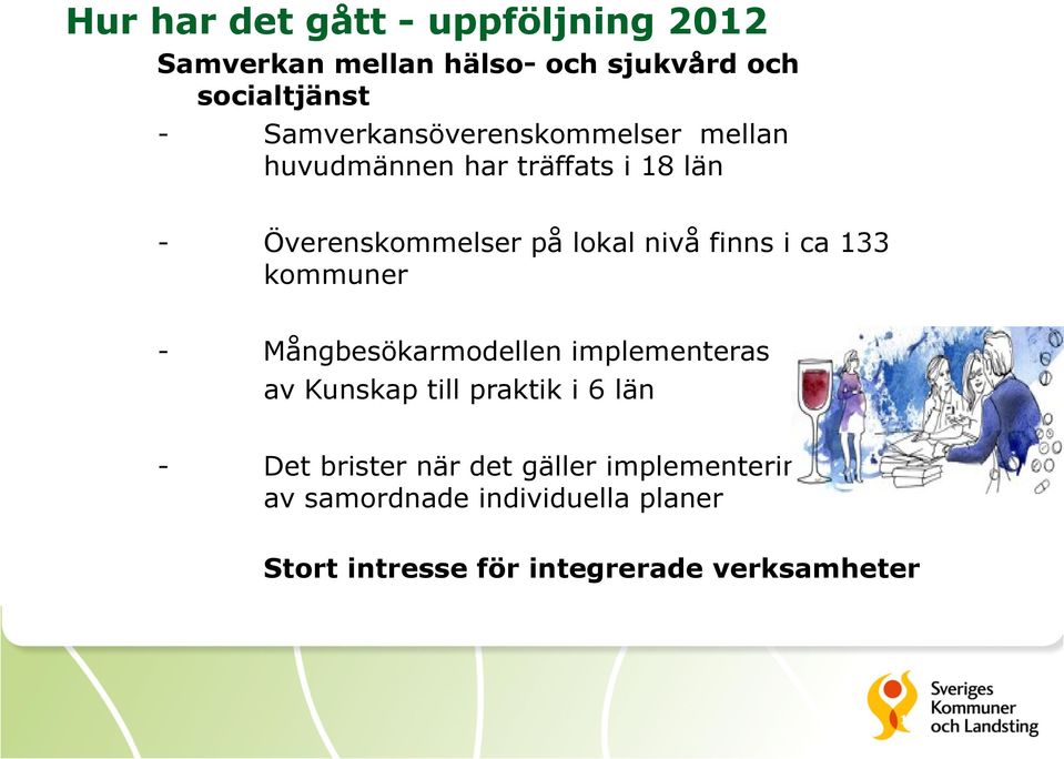 finns i ca 133 kommuner - Mångbesökarmodellen implementeras av Kunskap till praktik i 6 län - Det
