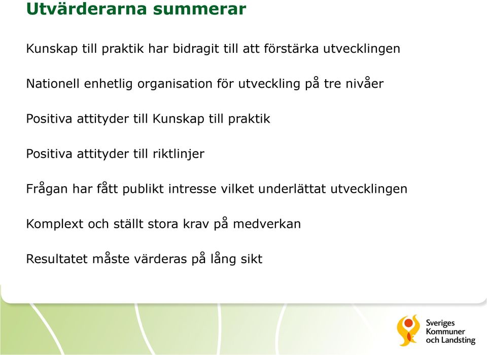 till praktik Positiva attityder till riktlinjer Frågan har fått publikt intresse vilket