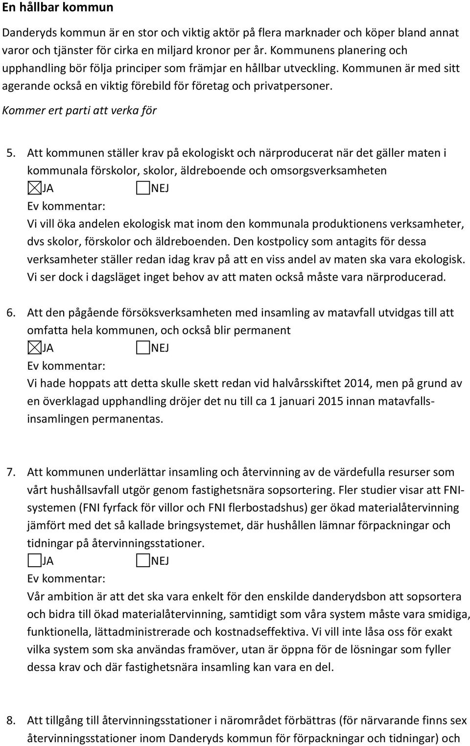 Kommer ert parti att verka för 5.