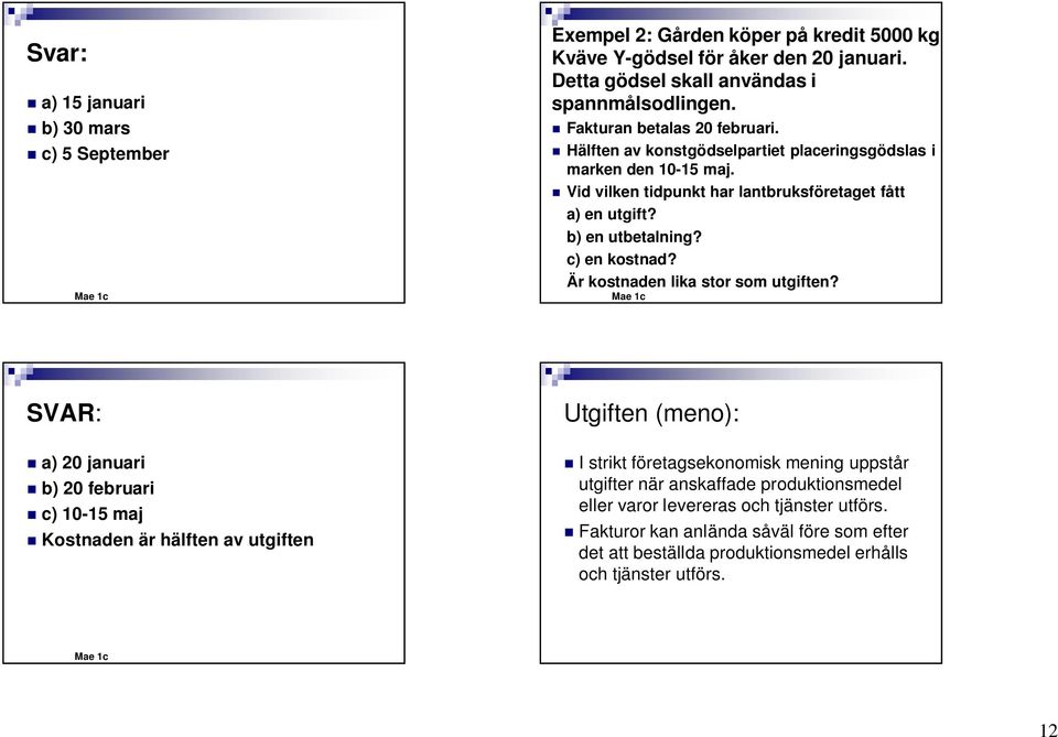 c) en kostnad? Är kostnaden lika stor som utgiften?