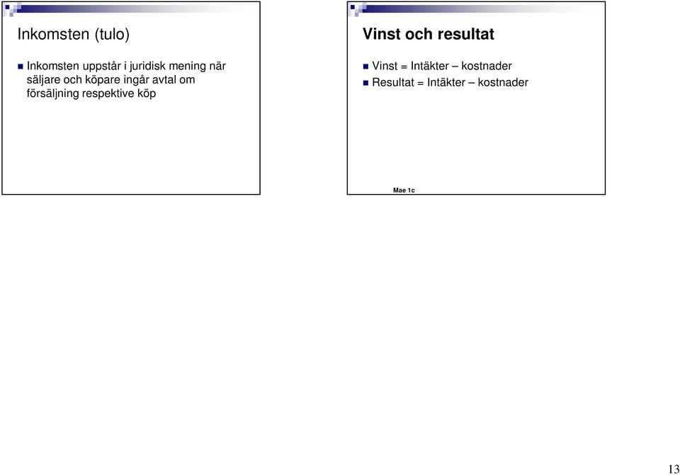 försäljning respektive köp Vinst och resultat