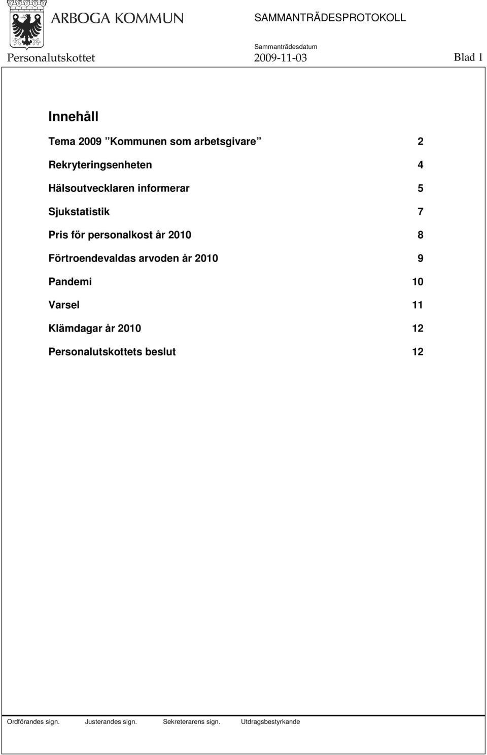 informerar 5 Sjukstatistik 7 Pris för personalkost år 2010 8